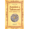 Amuleti e Talismani<br />Storia, significato e uso