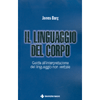 Il Linguaggio del Corpo<br />Guida all'interpretazione del linguaggio non verbale