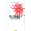 Federalismo Criminale<br />Viaggio nei comuni sciolti per mafia