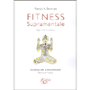 Fitness Supramentale - Yoga di Sri Aurobindo<br />manuale per principianti - teoria e pratica