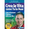 Crea la Vita Come Tu la Vuoi<br />Come diventare padrone della tua vita