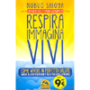 Respira Immagina vivi - La Fonte dell'Eterna Giovinezza<br />Come vivere in perfetta salute grazie alla corretta repisrazione