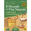 Il Manuale della Vita Naturale<br />Guida pratica all'autosufficienza