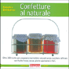 Confetture al Naturale<br />Oltre 100 ricette per preparare marmellate naturali senza zucchero raffinato