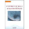 L'Uomo e il Male<br />Un mistero di libertà