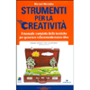 Strumenti Per la Creatività<br />Il manuale completo delle tecniche per generare velocemente nuove idee