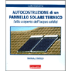 Autocostruzione di Un Pannello Solare Termico<br />Manuale pratico alla scoperta dell'acqua calda