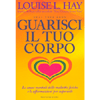 Guarisci il Tuo Corpo<br />Le cause mentali delle malattie fisiche e le affermazioni per superarle