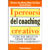 I Percorsi del Coaching Creativo<br />Agire per obiettivi creare soluzioni realizzare cambiamenti