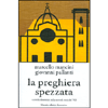 La Preghiera Spezzata<br>I cattolici fiorentini nella seconda metà del '900