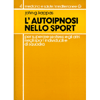 L'Autoipnosi Nello Sport<br />Per superare se stessi e gli altri negli sport individuali e di squadra