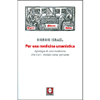 Per Una Medicina Umanistica<br />Apologia di una medicina che curi i malati come persone