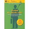 Guida Ai Green Jobs - Nuova edizione aggiornata<br />Come l'ambiente sta cambiando il mondo del lavoro
