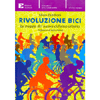 Rivoluzione Bici<br />La mappa del nuovo ciclismo urbano