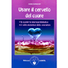 Usare il Cervello del Cuore<br />La scoperta neurocardiologica, il salto evolutivo della coscienza