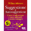 Suggestione e Autosuggestione<br />Come ci influenzano e come utilizzarle a nostro vantaggio