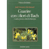 Guarire con i Fiori di Bach<br />Guida pratica alla Floriterapia