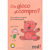 Che Gioco Gli Compro?<br>Una guida per scegliere fra le mille proposte