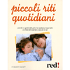 Piccoli Riti Quotidiani<br>Parole e gesti abituali che aiutano i bambini a crescere sereni e sicuri di sé