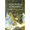 La medicina ritrovata, guarire con i fiori di Bach<br />