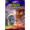 Viaggi Sciamanici<br>Animali guida, piante, pietre e passi magici