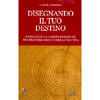 Disegnando il Tuo Destino<br />Ritrovando la libertà personale per decidere come vivere la tua vita