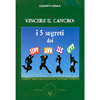 Vincere il Cancro<br />I 5 segreti dei sopravvissuti