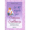 Le 10 Regole per Superare la Sofferenza<br />Come affrontare con successo un'esperienza dolorosa