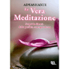 La Vera Meditazione<br />Scopri la libertà della perfetta consapevolezza