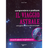 Comprendere e praticare il viaggio astrale<br />