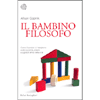 Il Bambino Filosofo<br />Come i bambini ci insegnano a dire la verità