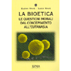 La Bioetica<br />Le questioni morali dal concepimento all'autanasia