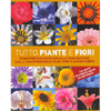 Tutto Piante e Fiori<br>guida pratica alla realizzazione e manutenzione di spazi verdi e angoli fioriti