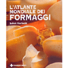 L'atlante mondiale dei formaggi<br />