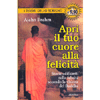 Apri il Tuo Cuore alla Felicità<br />Storie edificanti di felicità secondo la visione del Buddha