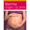 Mamma dopo i 35 anni<br />una maternità felice ed un bambino sano