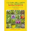 La cura dell'Orto e del Giardino Biodinamico<br />un libro sia per l'appassionato che per l'esperto