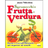 Sgranocchia Frutta e Verdura<br />Ricette e consigli illuminati per imparare ad amarle