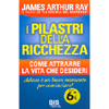 I Pilastri della Ricchezza<br />come attrarre la vita che desideri