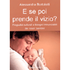 E se poi prende il vizio?<br />Pregiudizi culturali e bisogni irrinunciabili dei nostri bambini