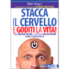 Stacca il Cervello e Goditi la Vita !<br />