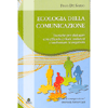 Ecologia della Comunicazione<br />Tecniche per dialogare con efficacia, evitare malintesi e trasformare le negatività