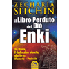 Il Libro Perduto del Dio Enki<br />Da Nibiru, il dodicesimo pianeta, alla Terra: Memorie e Profezie