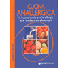 Cucina Anallergica<br>la buona tavola per le allergie e le intolleranze alimentari