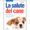 La Salute del Cane<br>Igiene, alimentazione, riproduzione, primo soccorso,...