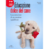 Educazione dolce del cane<br>La costruzione di un carattere equilibrato