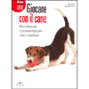 Giocare con Il Cane<br>Divertimenti e passatempi per cani e padroni