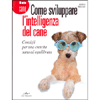 Come sviluppare l'intelligenza del Cane<br>Consigli per una crescita sana ed equilibrata