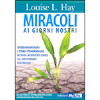 Miracoli ai giorni nostri<br />Episodi miracolosi e storie straordinarie di chi ha incontrato Louise sul suo cammino esistenziale