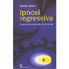 Ipnosi Regressiva<br />Una guida innovativa alla vita fra le vite